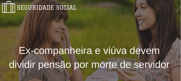 Foto Ex-companheira e viúva são beneficiárias de pensão por morte de servidor