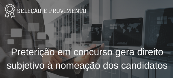 Foto Reconhecido o direito à contratação de candidatos aprovados em concurso público preteridos na vaga